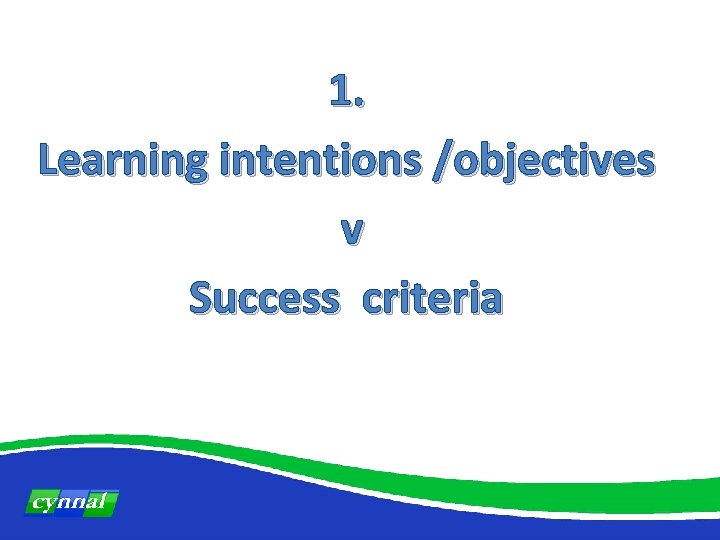 1. Learning intentions /objectives v Success criteria 