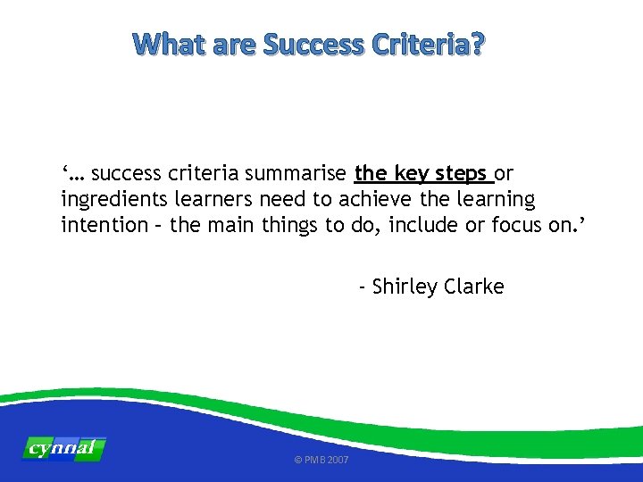 What are Success Criteria? ‘… success criteria summarise the key steps or ingredients learners