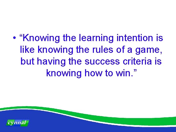  • “Knowing the learning intention is like knowing the rules of a game,