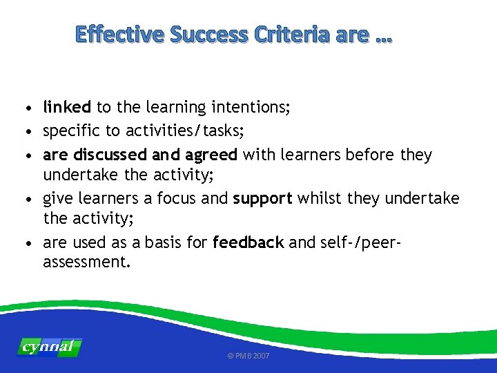 Effective Success Criteria are … • linked to the learning intentions; • specific to