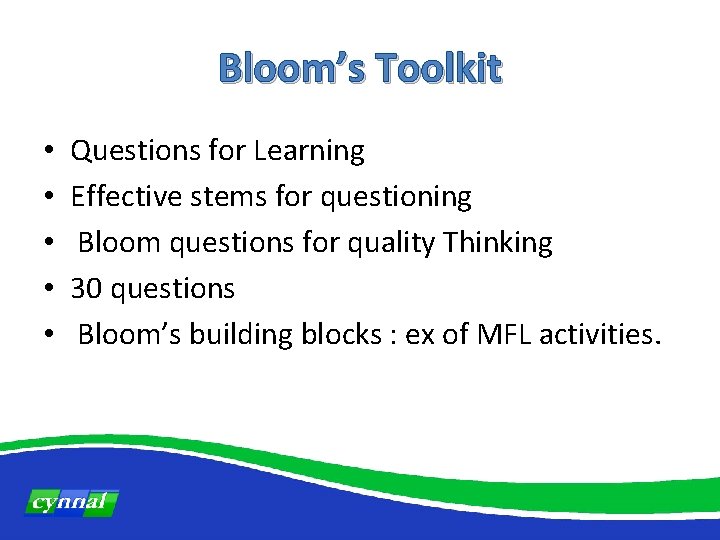 Bloom’s Toolkit • • • Questions for Learning Effective stems for questioning Bloom questions