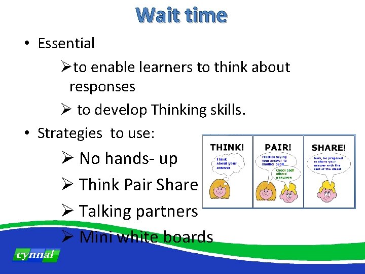 Wait time • Essential Øto enable learners to think about responses Ø to develop