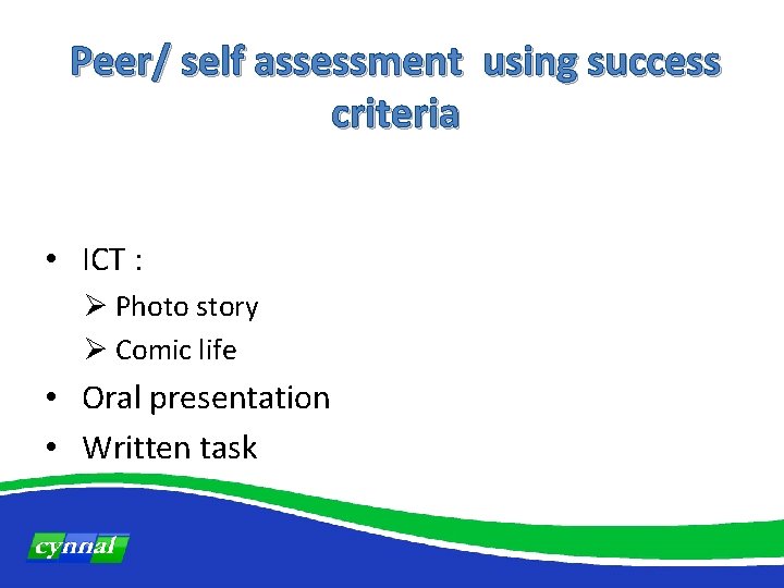 Peer/ self assessment using success criteria • ICT : Ø Photo story Ø Comic