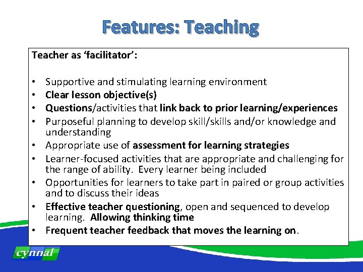 Features: Teaching Teacher as ‘facilitator’: • • • Supportive and stimulating learning environment Clear