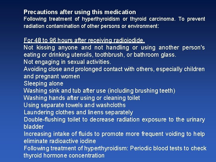 Precautions after using this medication Following treatment of hyperthyroidism or thyroid carcinoma. To prevent