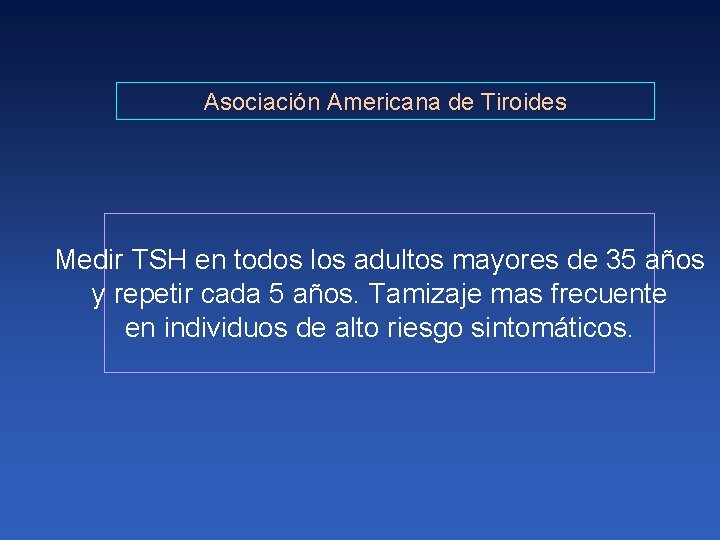 Asociación Americana de Tiroides Medir TSH en todos los adultos mayores de 35 años