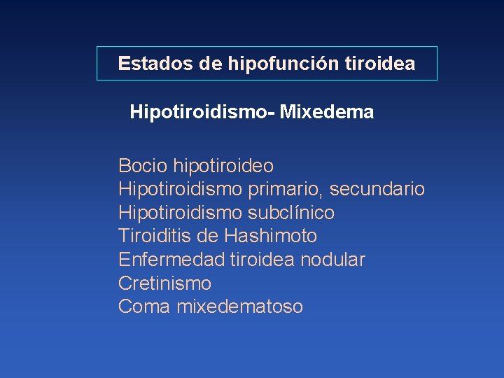 Estados de hipofunción tiroidea Hipotiroidismo- Mixedema Bocio hipotiroideo Hipotiroidismo primario, secundario Hipotiroidismo subclínico Tiroiditis