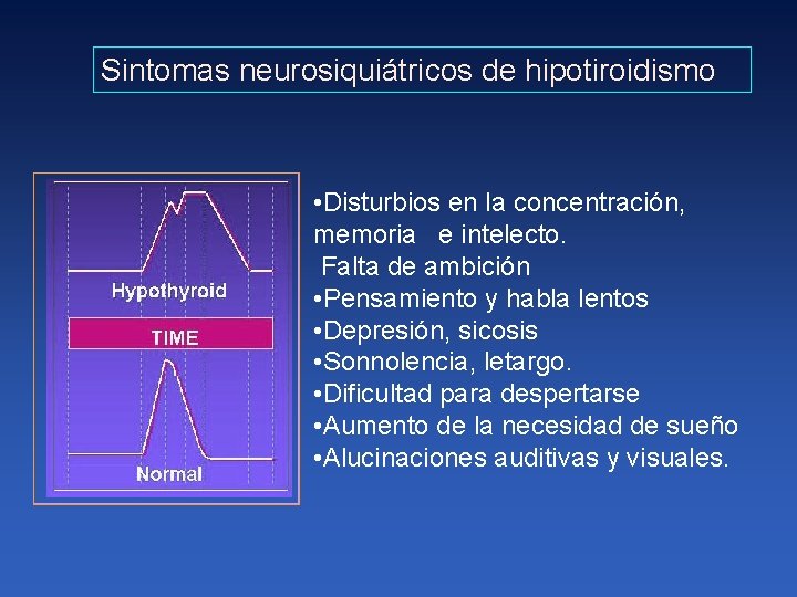 Sintomas neurosiquiátricos de hipotiroidismo • Disturbios en la concentración, memoria e intelecto. Falta de
