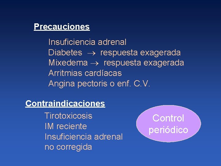 Precauciones Insuficiencia adrenal Diabetes respuesta exagerada Mixedema respuesta exagerada Arritmias cardíacas Angina pectoris o