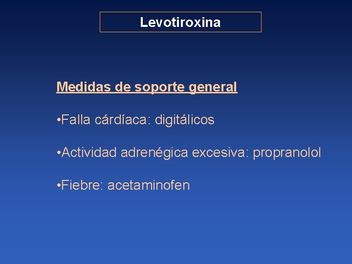 Levotiroxina Medidas de soporte general • Falla cárdíaca: digitálicos • Actividad adrenégica excesiva: propranolol