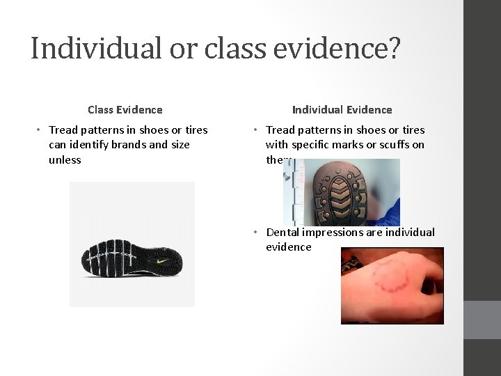 Individual or class evidence? Class Evidence Individual Evidence • Tread patterns in shoes or