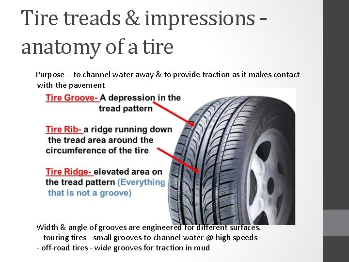 Tire treads & impressions – anatomy of a tire Purpose - to channel water