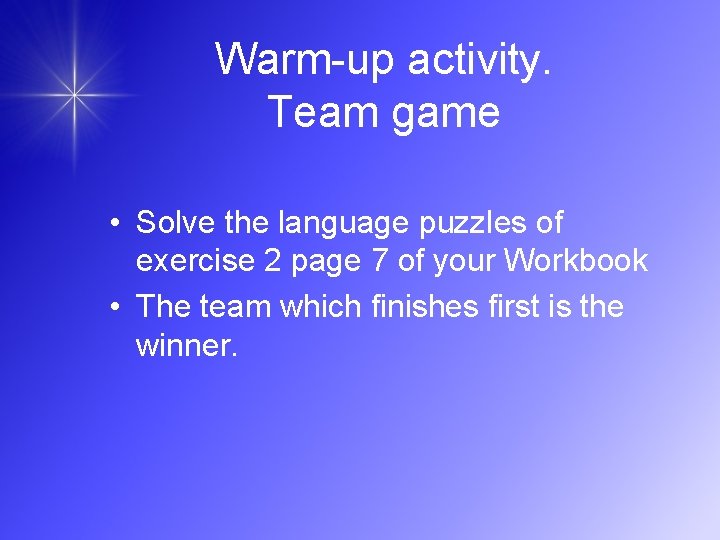 Warm-up activity. Team game • Solve the language puzzles of exercise 2 page 7