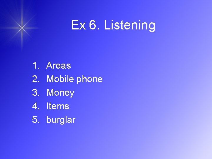Ex 6. Listening 1. 2. 3. 4. 5. Areas Mobile phone Money Items burglar