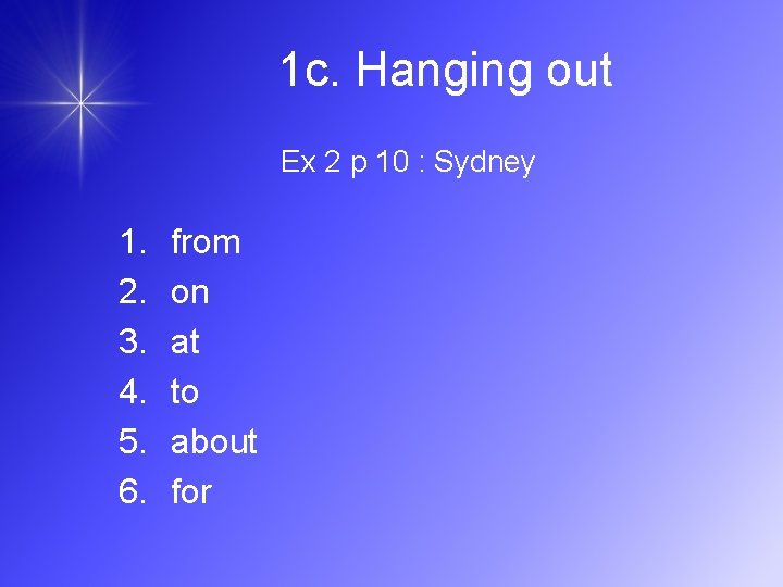 1 c. Hanging out Ex 2 p 10 : Sydney 1. 2. 3. 4.