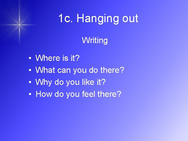 1 c. Hanging out Writing • • Where is it? What can you do