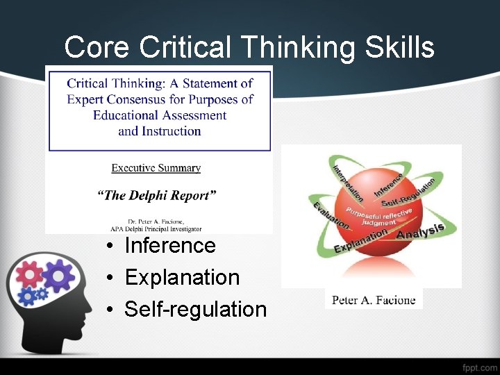 Core Critical Thinking Skills • • • Interpretation Analysis Evaluation Inference Explanation Self-regulation 