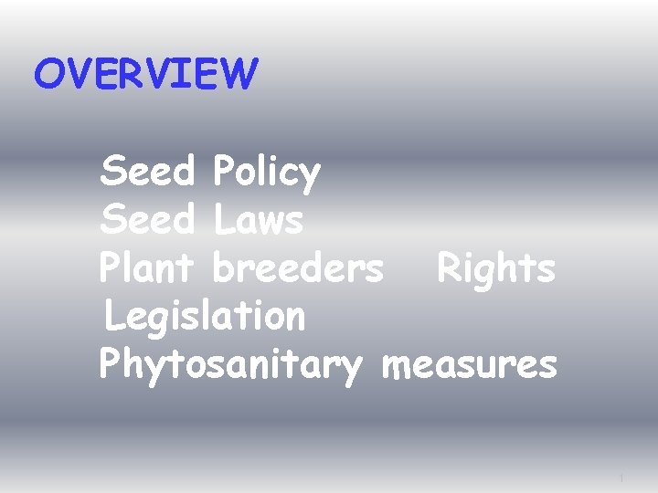OVERVIEW Seed Policy Seed Laws Plant breeders Rights