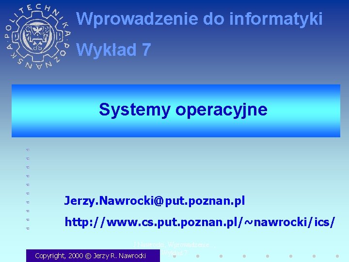 Wprowadzenie do informatyki Wykład 7 Systemy operacyjne Jerzy. Nawrocki@put. poznan. pl http: //www. cs.