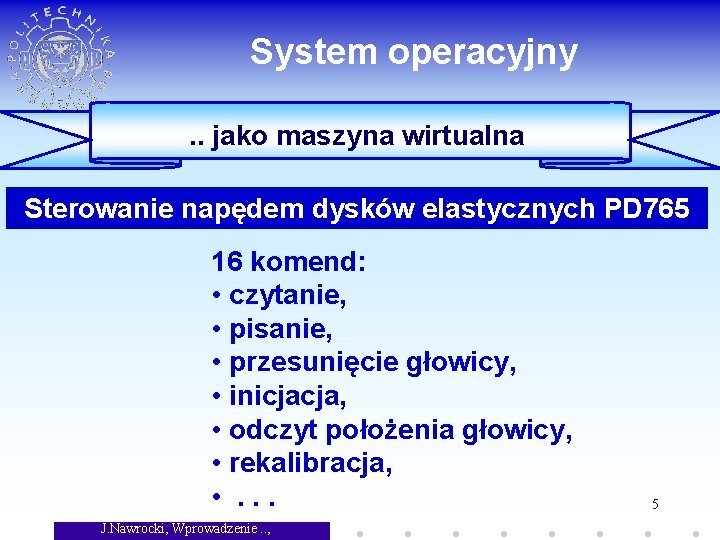 System operacyjny. . jako maszyna wirtualna Sterowanie napędem dysków elastycznych PD 765 16 komend: