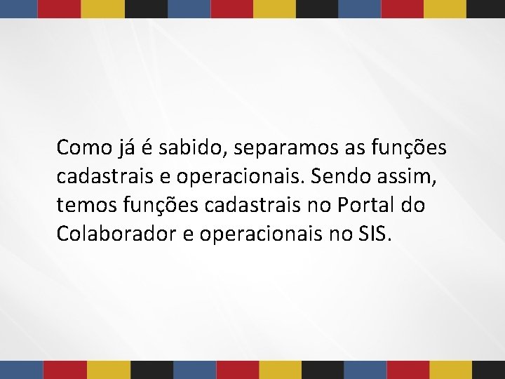 Como já é sabido, separamos as funções cadastrais e operacionais. Sendo assim, temos funções