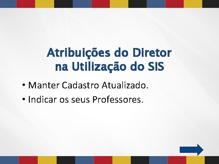 Atribuições do Diretor na Utilização do SIS • Manter Cadastro Atualizado. • Indicar os