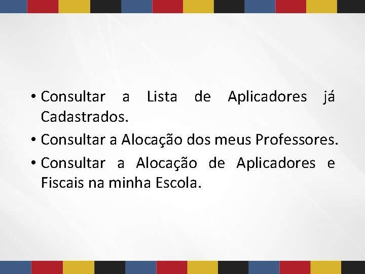  • Consultar a Lista de Aplicadores já Cadastrados. • Consultar a Alocação dos