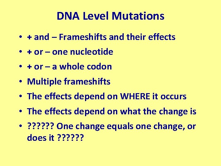 DNA Level Mutations • • + and – Frameshifts and their effects + or