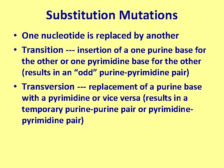 Substitution Mutations • One nucleotide is replaced by another • Transition --- insertion of