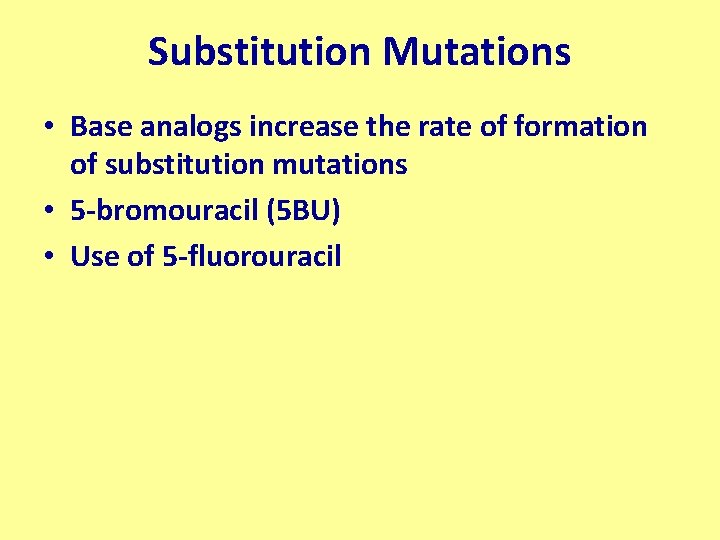 Substitution Mutations • Base analogs increase the rate of formation of substitution mutations •