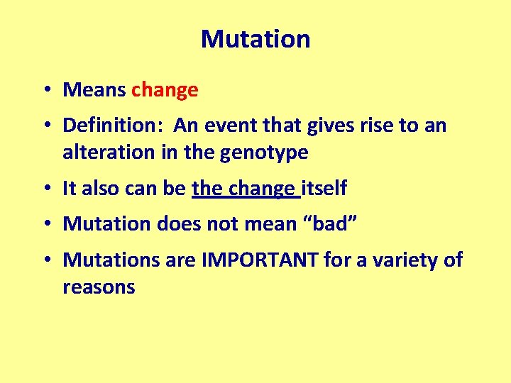 Mutation • Means change • Definition: An event that gives rise to an alteration