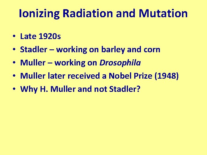 Ionizing Radiation and Mutation • • • Late 1920 s Stadler – working on