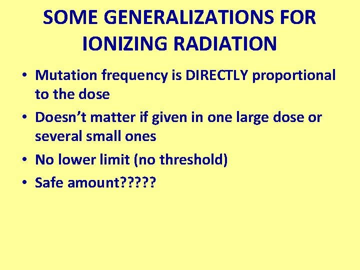 SOME GENERALIZATIONS FOR IONIZING RADIATION • Mutation frequency is DIRECTLY proportional to the dose