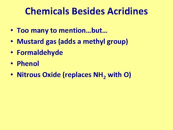 Chemicals Besides Acridines • • • Too many to mention…but… Mustard gas (adds a