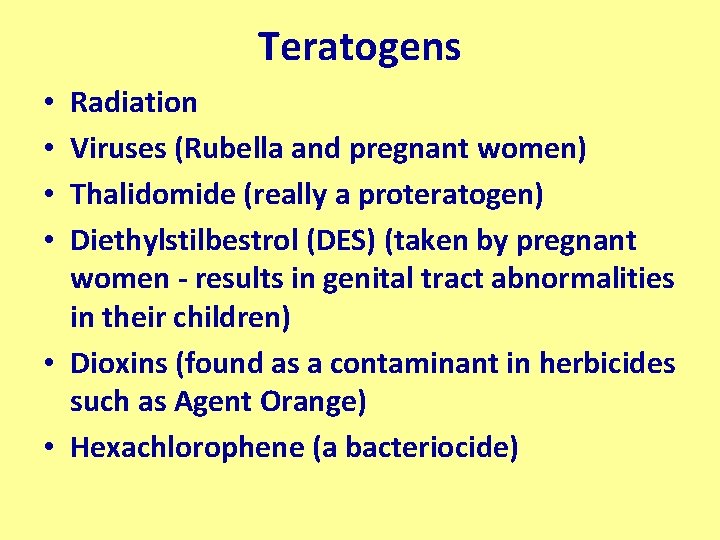 Teratogens Radiation Viruses (Rubella and pregnant women) Thalidomide (really a proteratogen) Diethylstilbestrol (DES) (taken