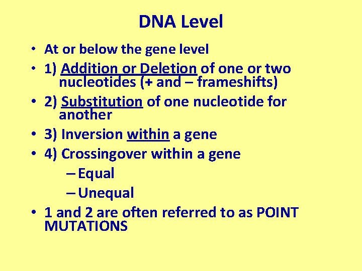 DNA Level • At or below the gene level • 1) Addition or Deletion