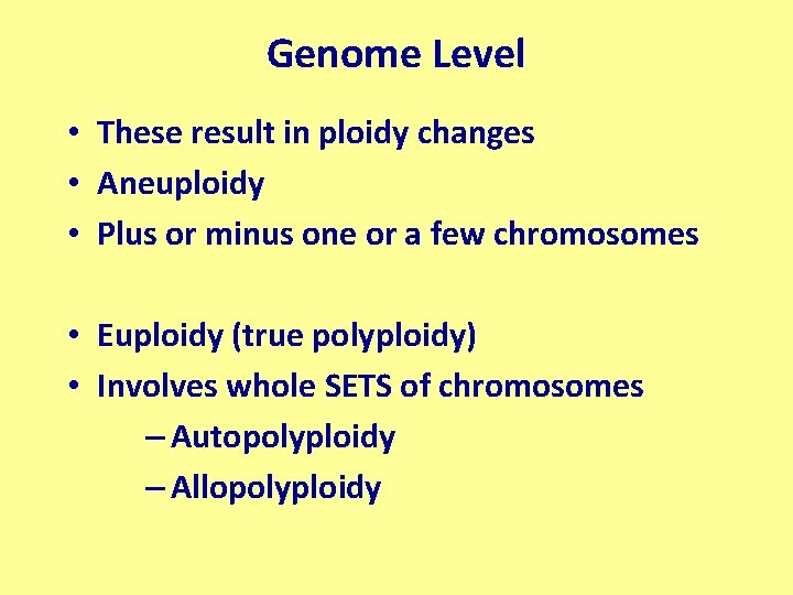 Genome Level • These result in ploidy changes • Aneuploidy • Plus or minus