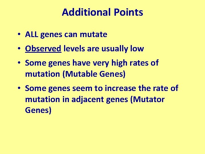 Additional Points • ALL genes can mutate • Observed levels are usually low •
