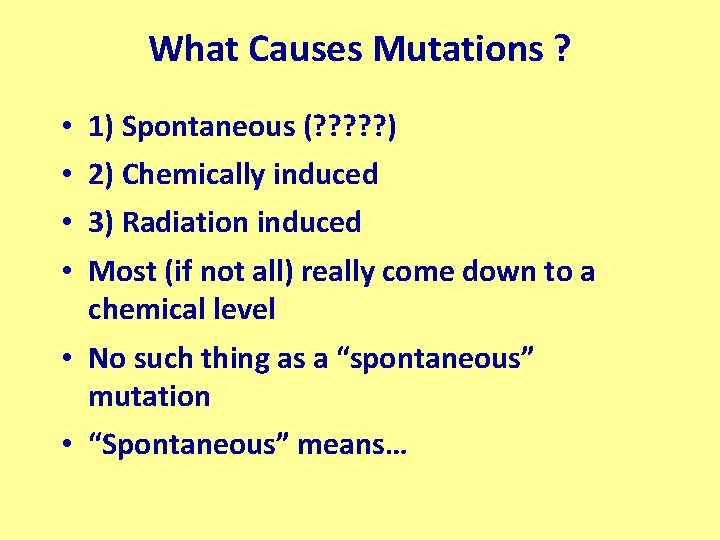 What Causes Mutations ? • • 1) Spontaneous (? ? ? ) 2) Chemically