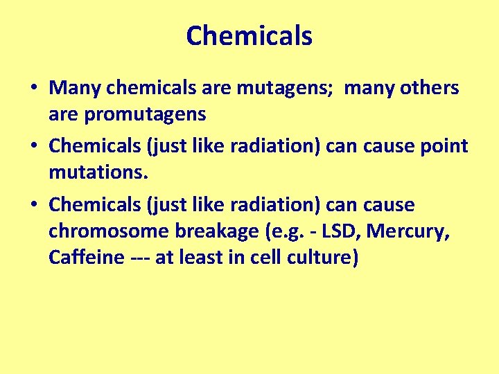 Chemicals • Many chemicals are mutagens; many others are promutagens • Chemicals (just like