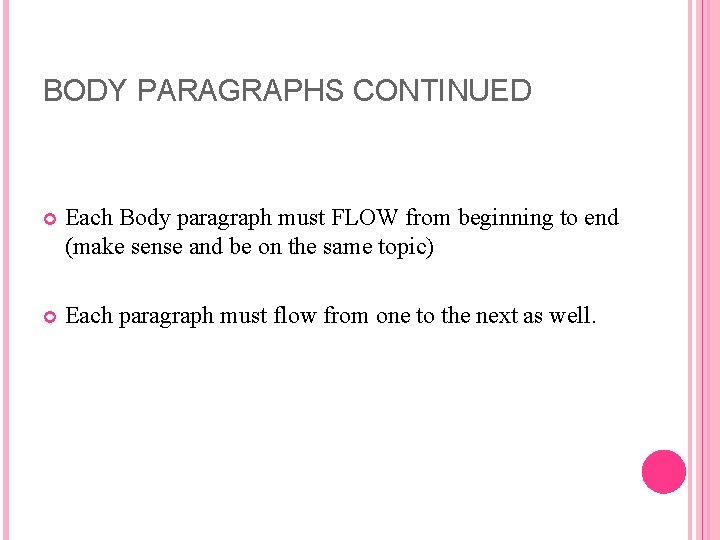 BODY PARAGRAPHS CONTINUED Each Body paragraph must FLOW from beginning to end (make sense