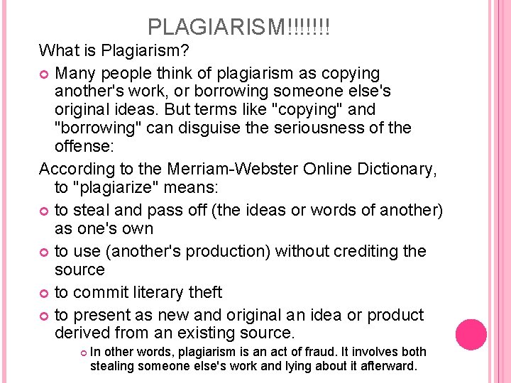 PLAGIARISM!!!!!!! What is Plagiarism? Many people think of plagiarism as copying another's work, or
