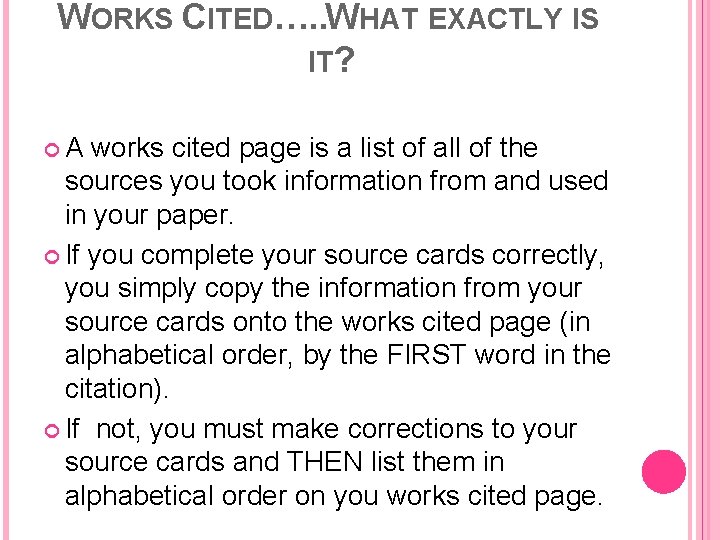 WORKS CITED…. . WHAT EXACTLY IS IT? A works cited page is a list