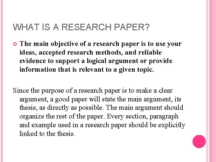 WHAT IS A RESEARCH PAPER? The main objective of a research paper is to
