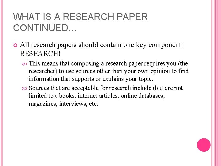 WHAT IS A RESEARCH PAPER CONTINUED… All research papers should contain one key component: