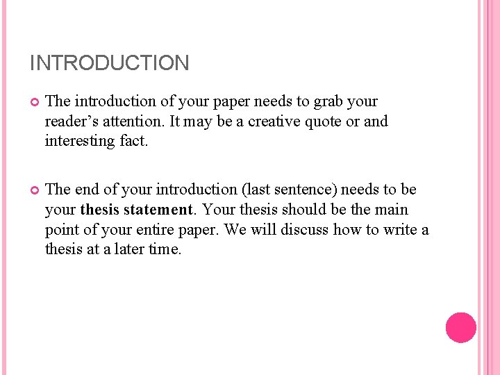 INTRODUCTION The introduction of your paper needs to grab your reader’s attention. It may