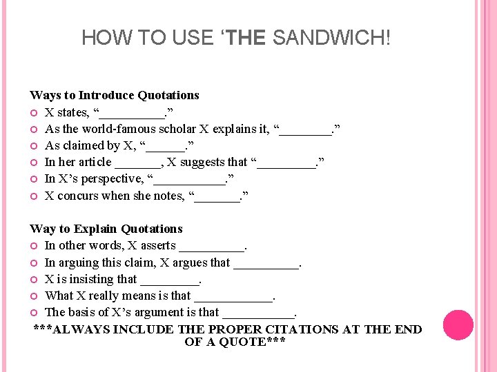 HOW TO USE ‘THE SANDWICH! Ways to Introduce Quotations X states, “_____. ” As