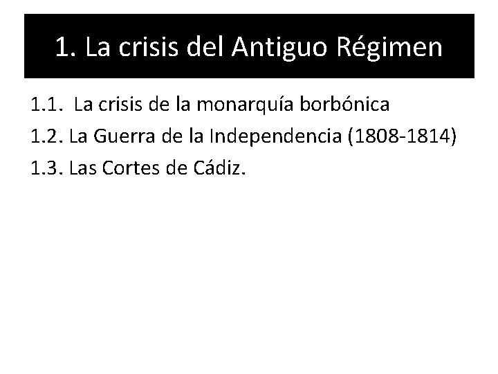 1. La crisis del Antiguo Régimen 1. 1. La crisis de la monarquía borbónica