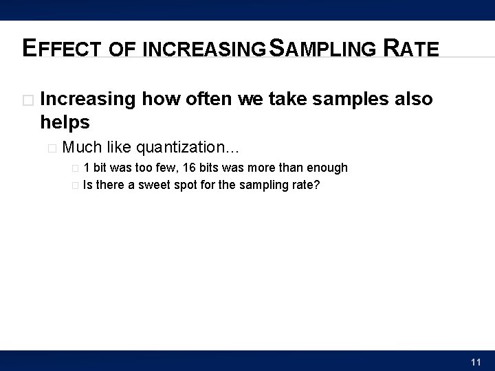 EFFECT OF INCREASING SAMPLING RATE � Increasing how often we take samples also helps