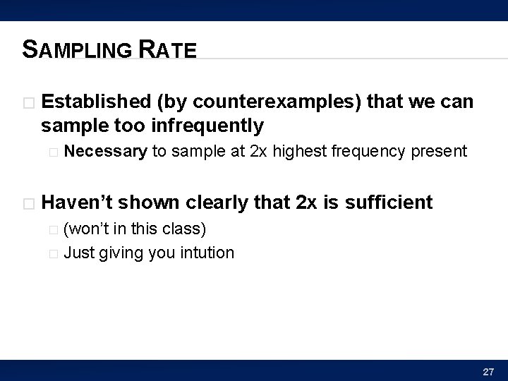 SAMPLING RATE � Established (by counterexamples) that we can sample too infrequently � �